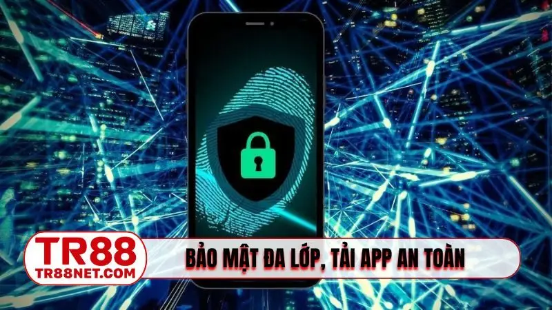 Bảo mật đa lớp, tải app an toàn
