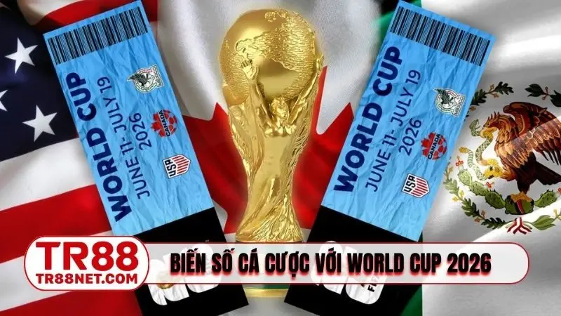 Biến số cá cược với World Cup 2026 tổ chức ở đâu