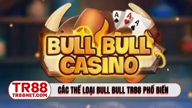 Các thể loại Bull Bull TR88 phổ biến