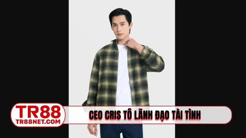 CEO Cris Tô lãnh đạo tài tình