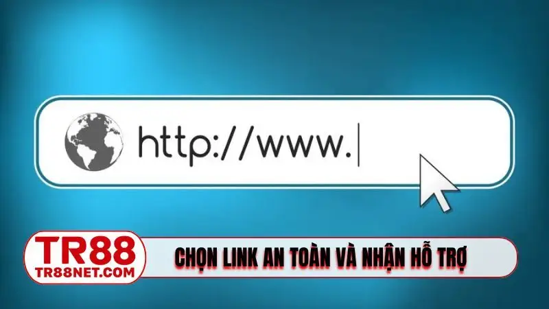 Chọn link an toàn và nhận hỗ trợ nhanh