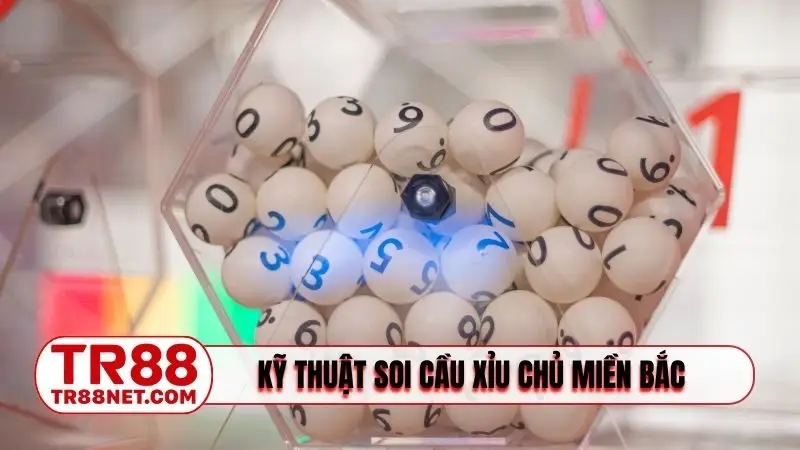 Kỹ thuật soi cầu xỉu chủ miền Bắc