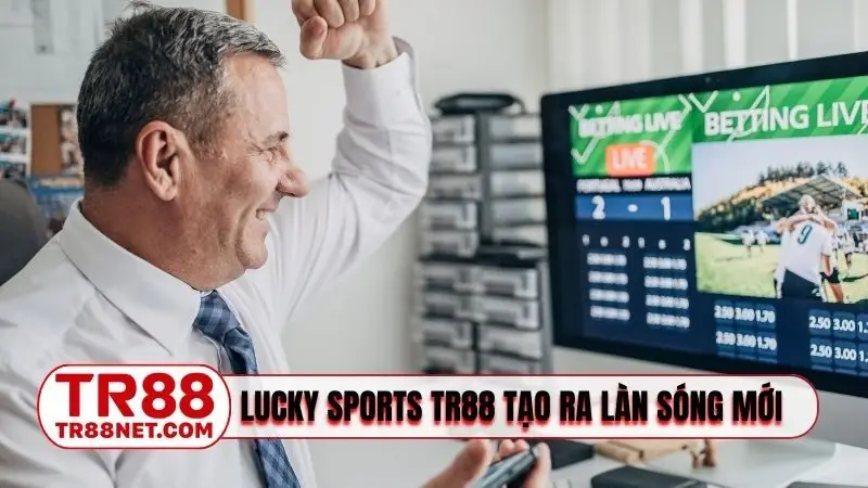 Lucky Sports TR88 góp phần tạo ra làn sóng mới