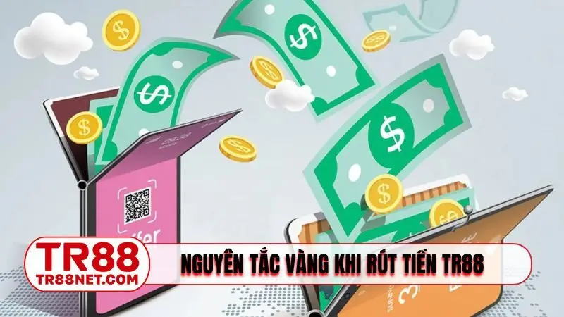 Nguyên tắc vàng khi rút tiền TR88