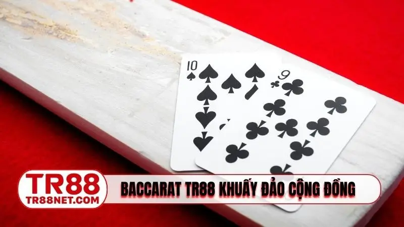 Sảnh Baccarat TR88 khuấy đảo cộng đồng