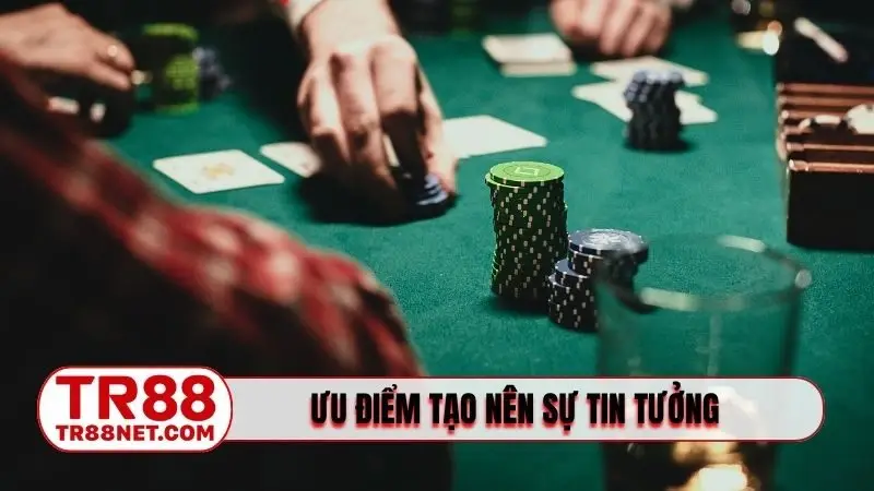 Ưu điểm tạo nên sự tin tưởng của Poker TR88